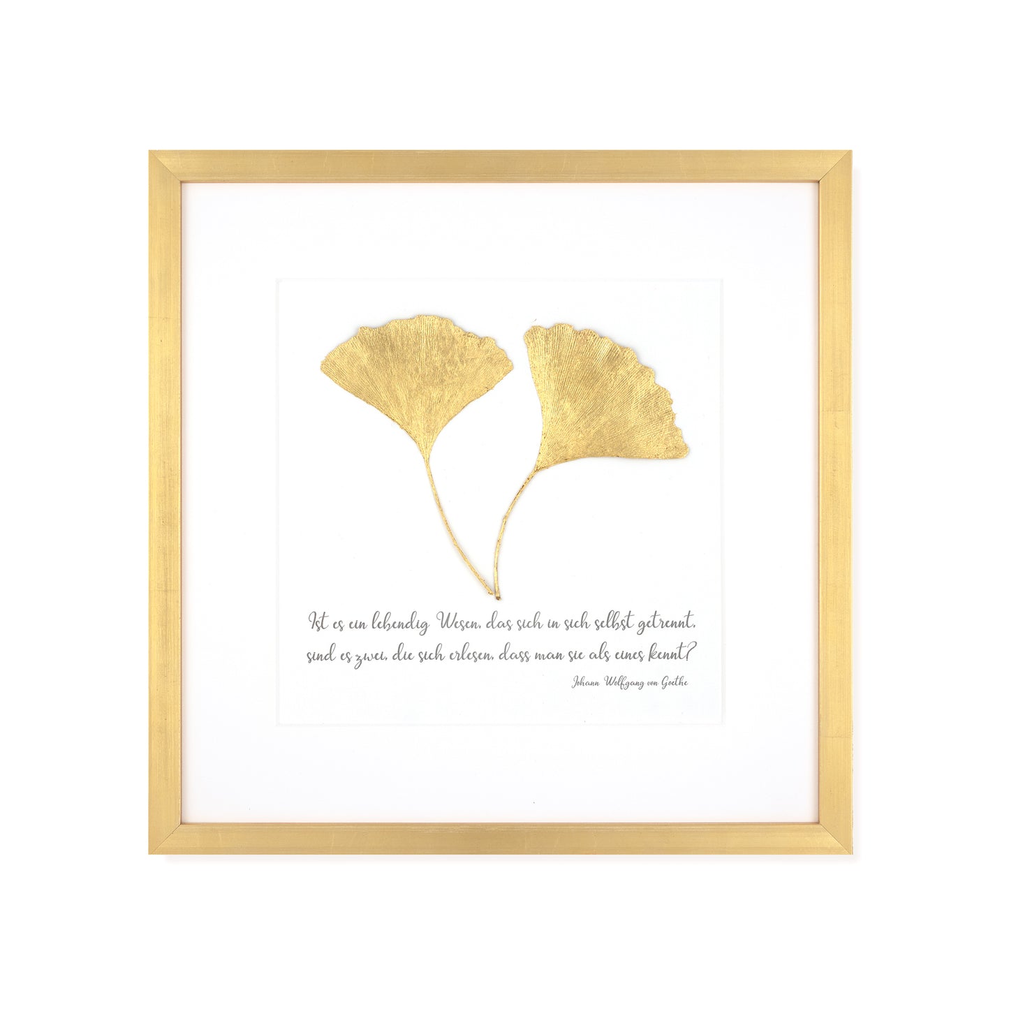 Goldenes Glück - Vergoldetes Ginkgoblatt mit Spruch. Ist es ein lebendig wesen, das sich in sich selbst getrennt. Sind es zwei, die sich erlesen, dass man sie als eines kennt. Poetisches Spruchbild mit Massivholzrahmen.