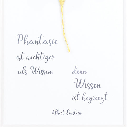 Phantasie ist wichtiger als Wissen, denn Wissen ist begrenzt