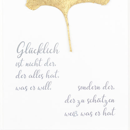 Glücklich ist nicht der, der alles hat, was er will, sondern der, der zu schätzen weiß was er hat