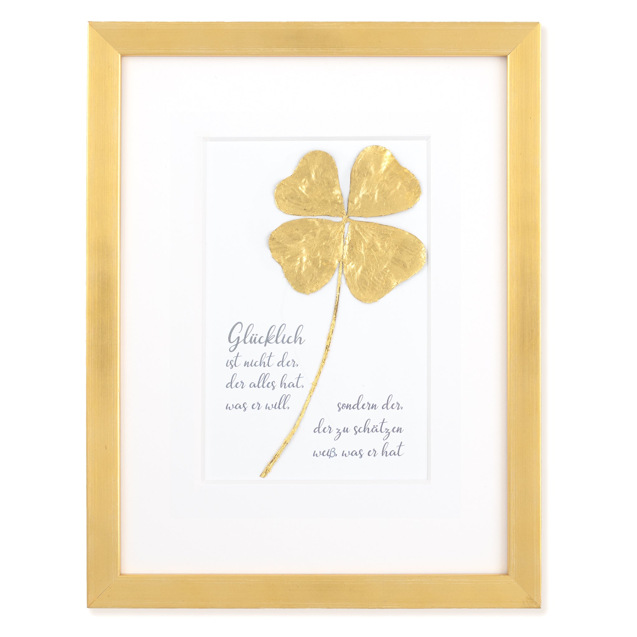 Goldenes Glück - Vergoldetes Vierblättriges Kleeblatt mit Spruch, Glücklich ist nicht der, der alles hat, was er will, sondern der, der zu schätzen weiß, was er hat. Poetisches Spruchbild mit Massivholzrahmen.